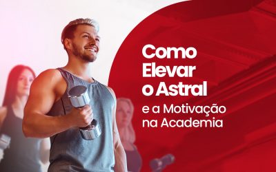 Como Elevar o Astral e a Motivação na Academia