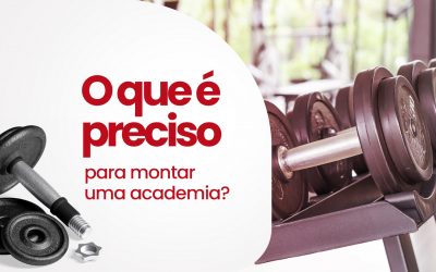 O que é preciso para montar uma academia?