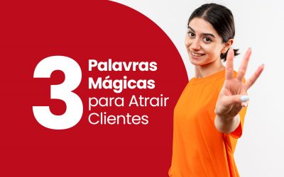 3 Palavras Mágicas para Atrair Clientes