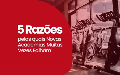 5 Razões pelas quais Novas Academias Muitas Vezes Falham