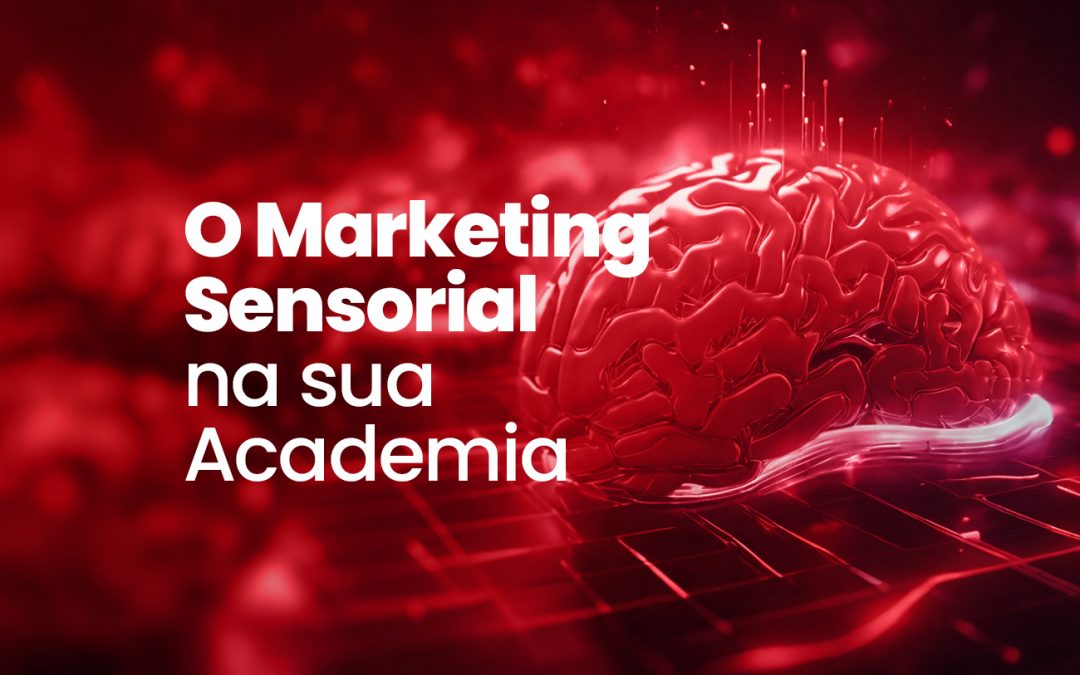 Como Implementar uma Estratégia de Marketing Sensorial na sua Academia